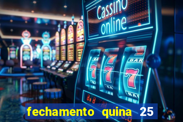 fechamento quina 25 garante quadra com